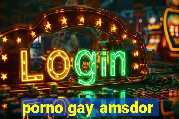 porno gay amsdor